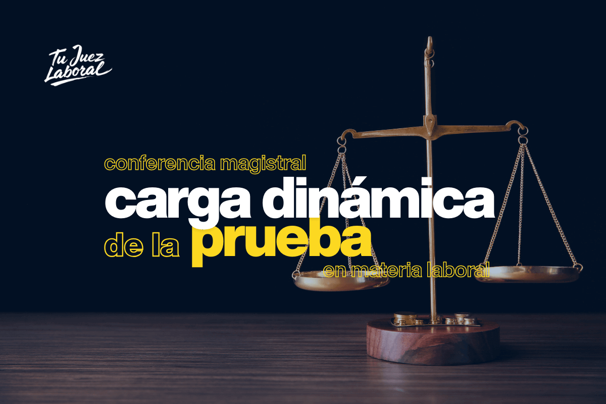 Conferencia Magistral «Carga Dinámica de la Prueba en Materia Laboral»