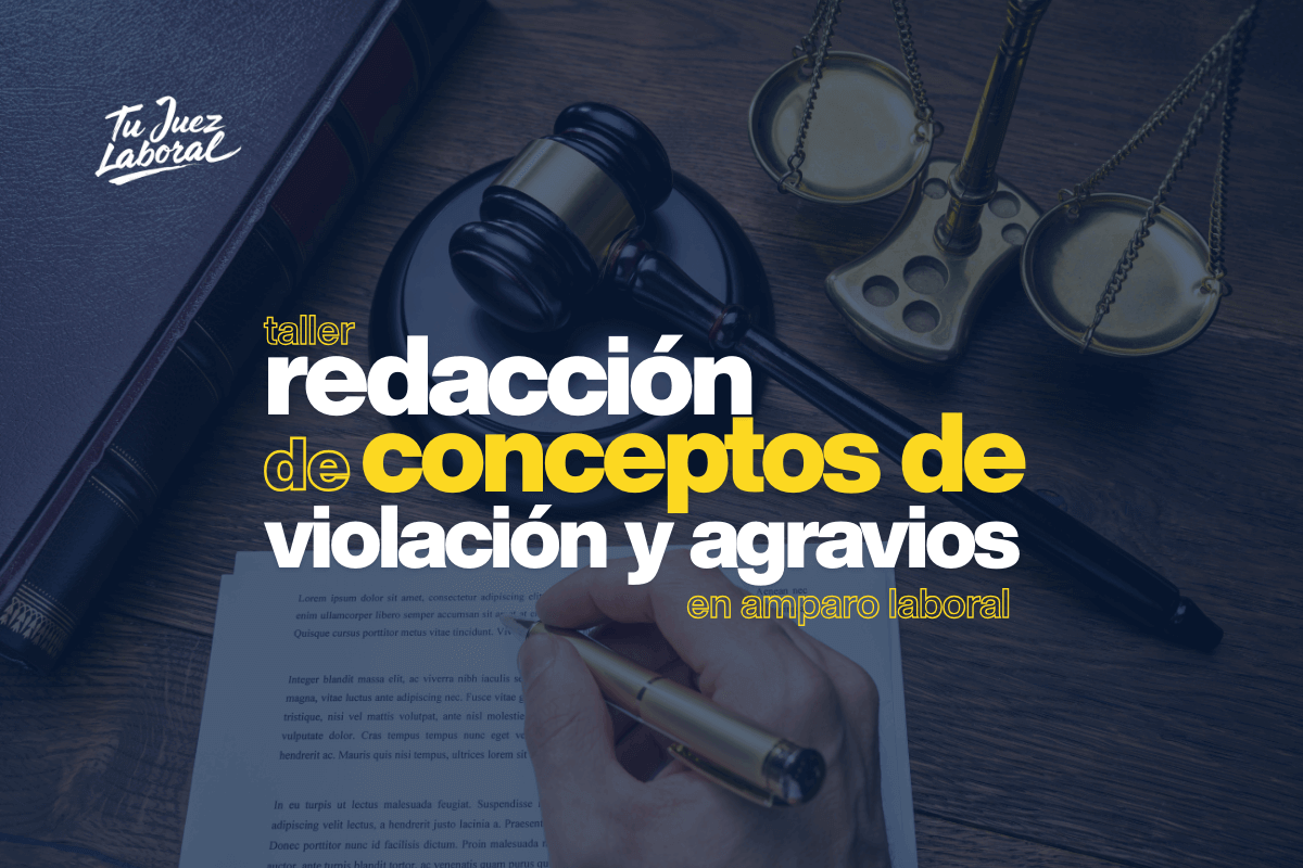 Taller de Redacción de Conceptos de Violación y Agravios en Amparo Laboral