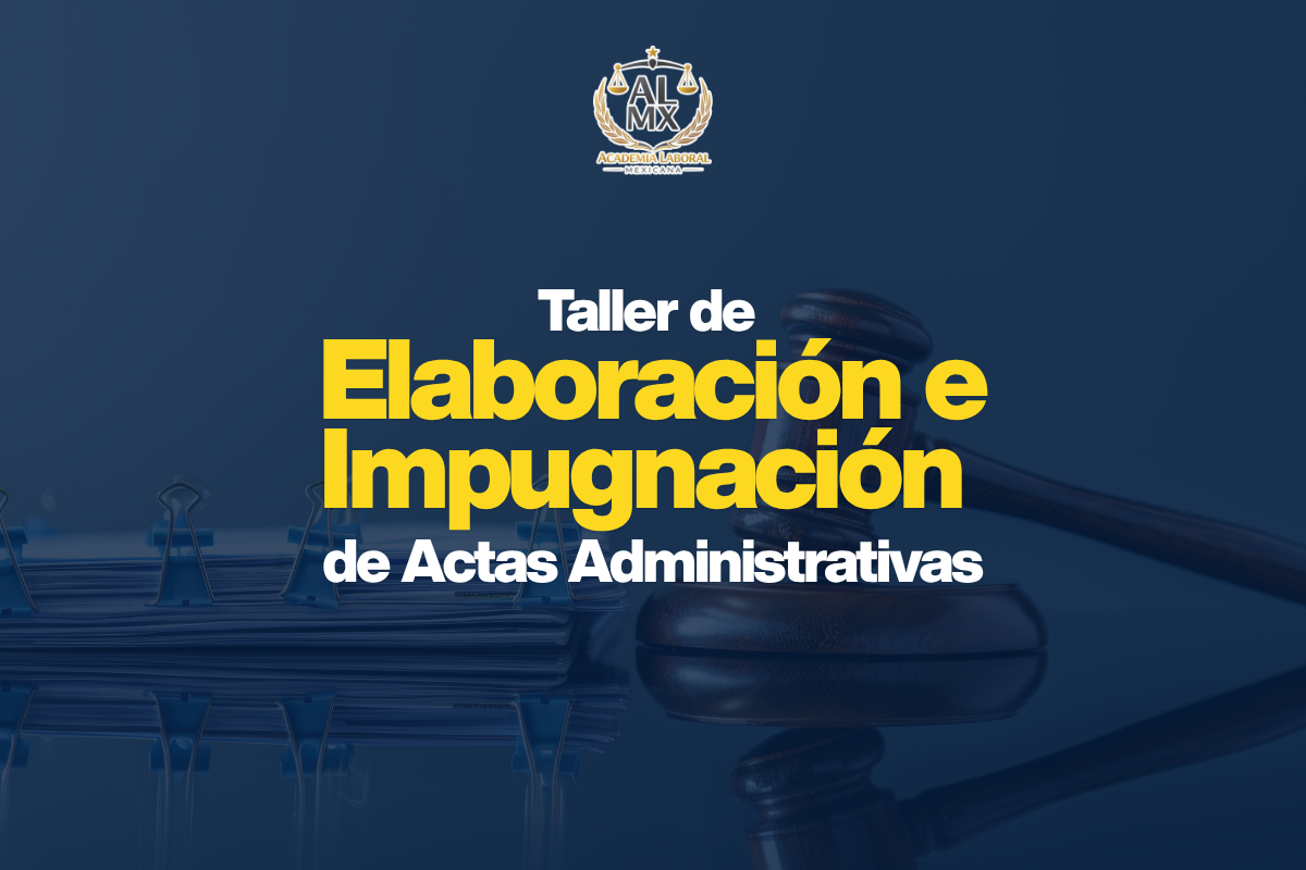Taller de Elaboración e Impugnación de Actas Administrativas