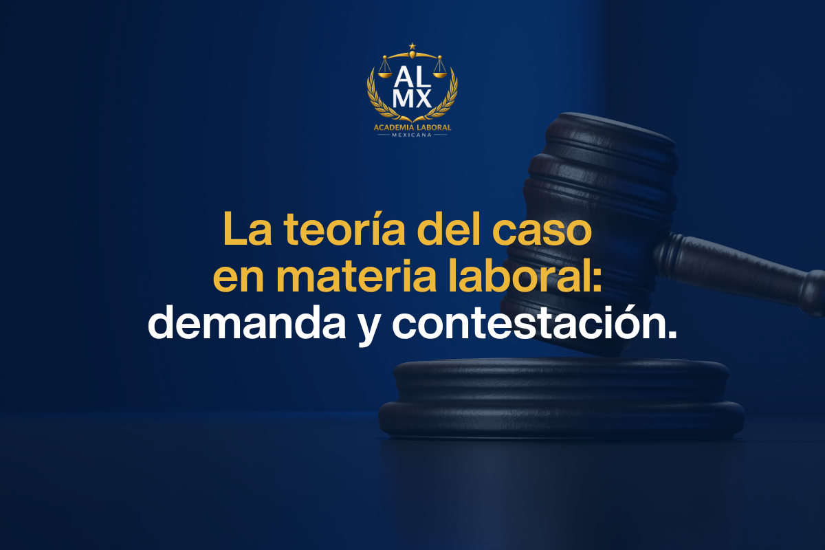 La teoría del caso en materia laboral: demanda y contestación